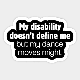 My disability doesn't define me but my dance moves might Sticker